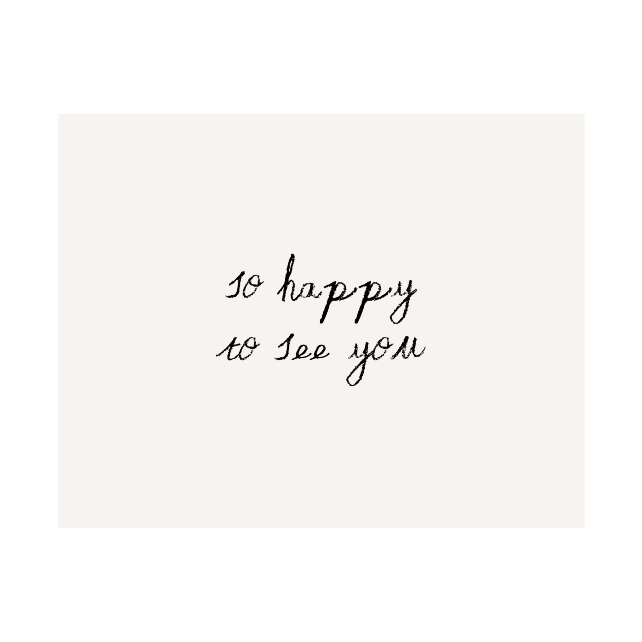So Happy To See You Minimalist Quote Poster