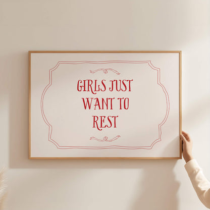 Girls Just Want To Rest Above The Bed Poster