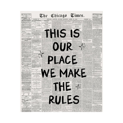 This Is Our Place We Make The Rules Newspaper Poster