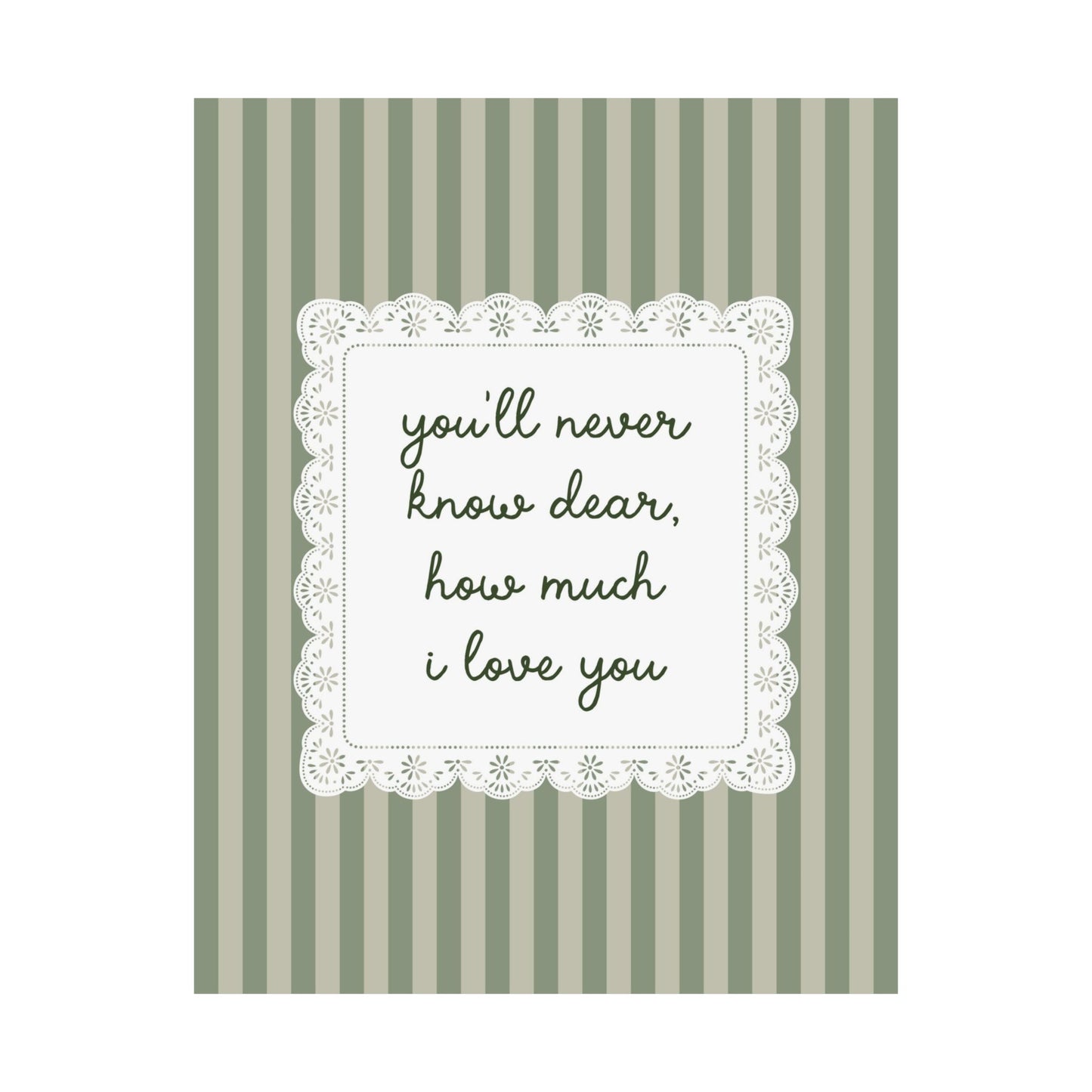 You'll Never Know Dear How Much I Love You Lace Poster
