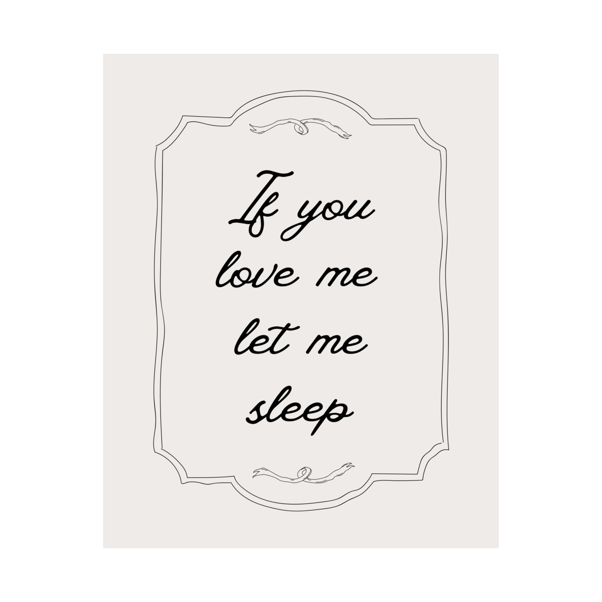 If You Love Me Let Me Sleep Bedroom Poster