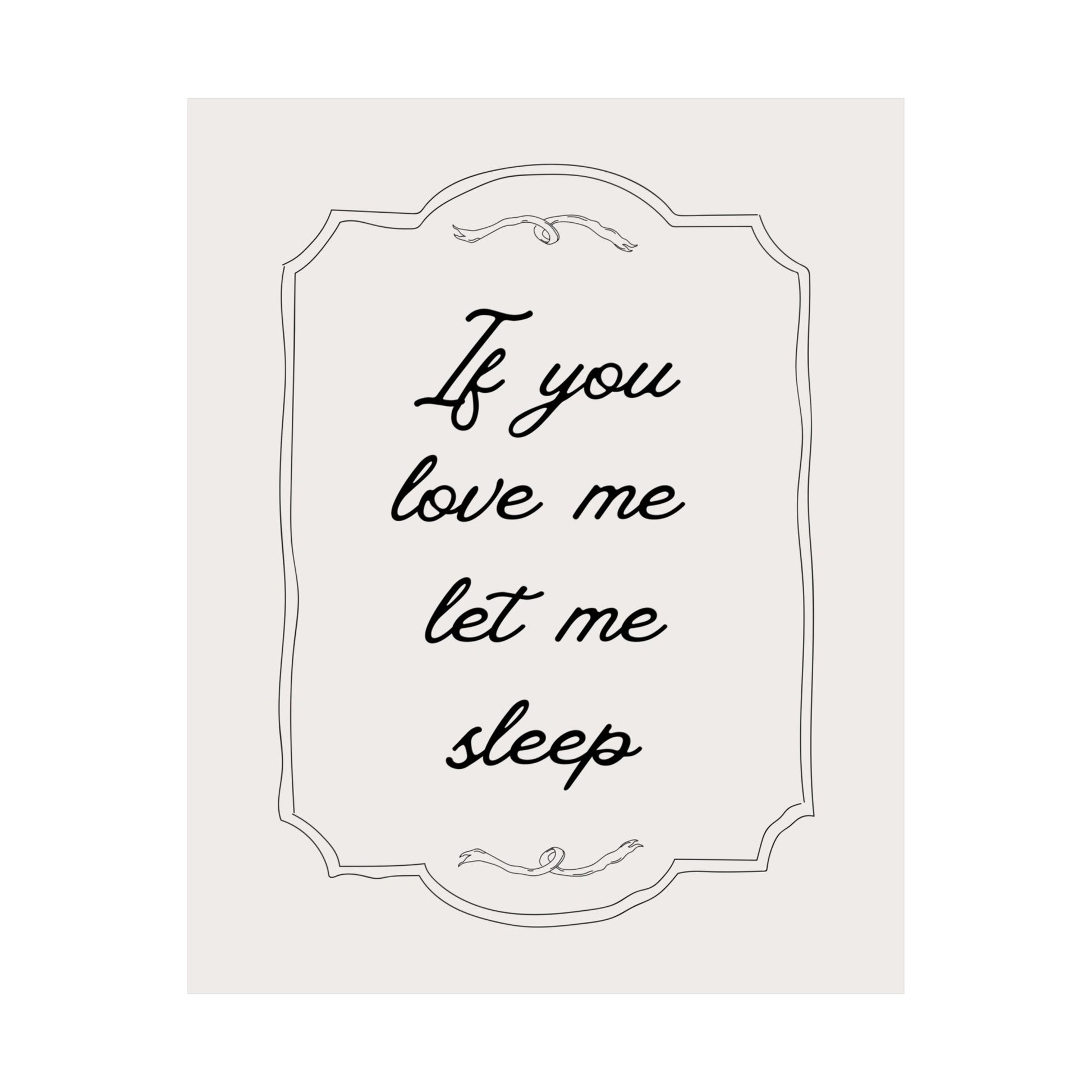 If You Love Me Let Me Sleep Bedroom Poster