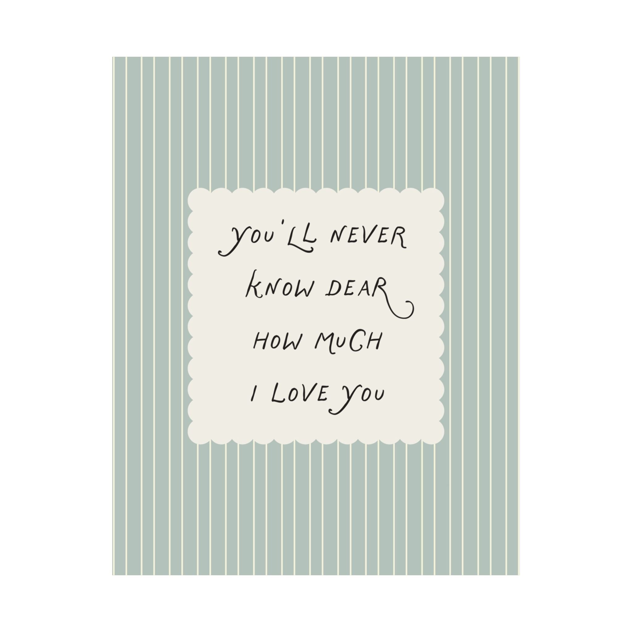 You’ll Never Know Dear How Much I Love You Quote Poster