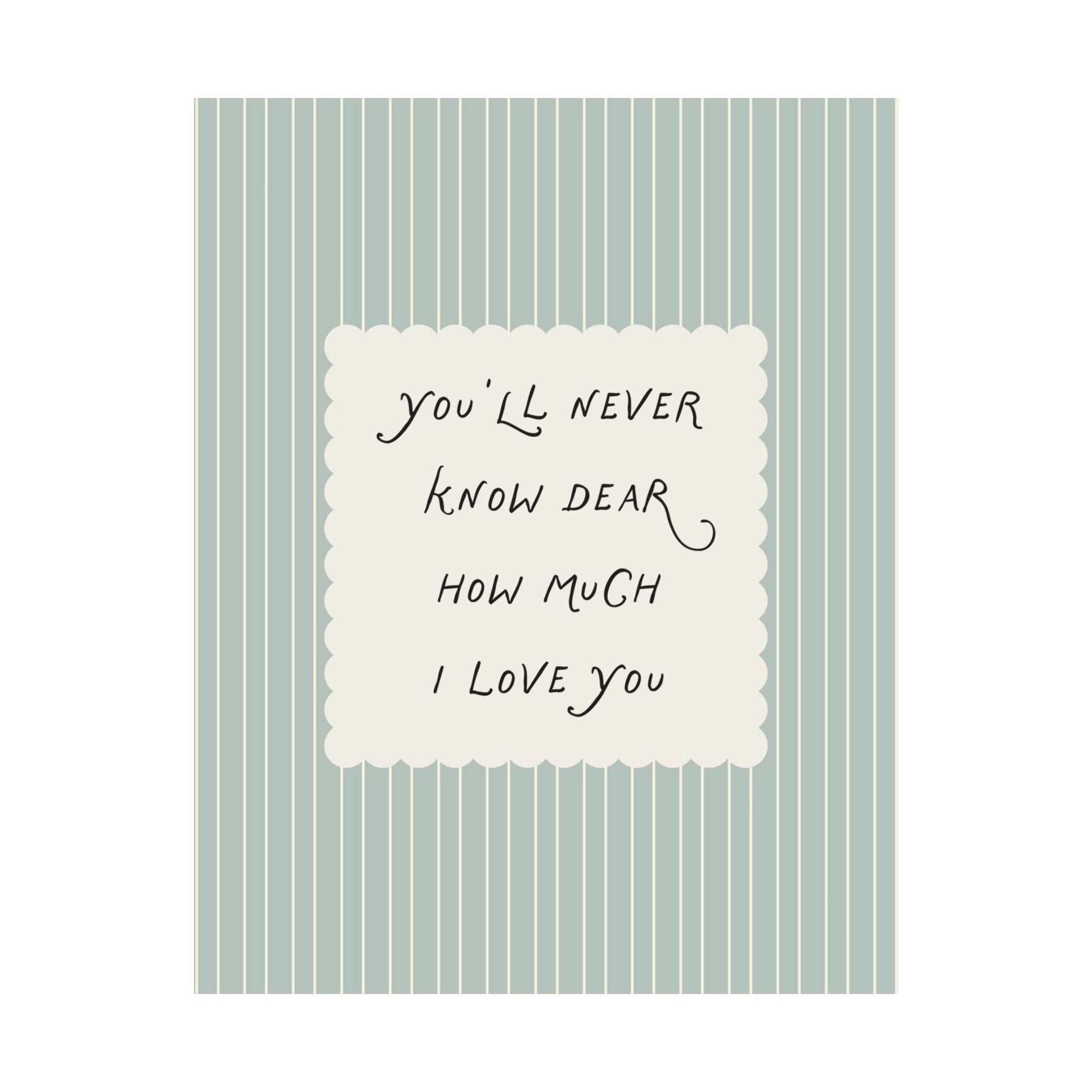You’ll Never Know Dear How Much I Love You Quote Poster