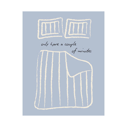 Only Have a Couple of Minutes Bedroom Poster