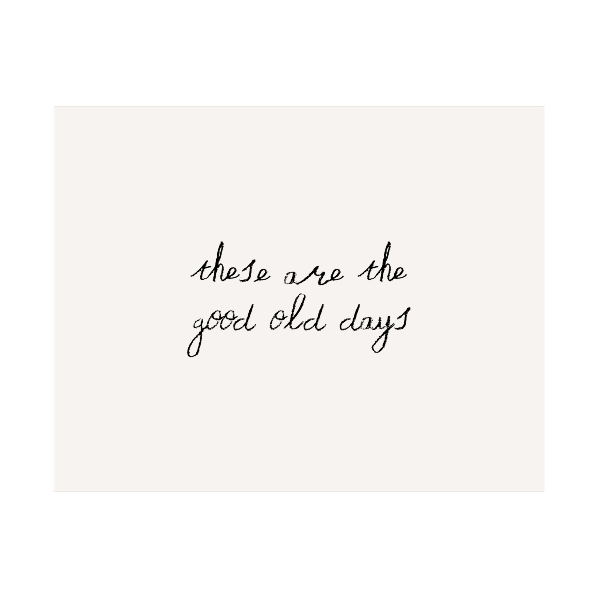 These Are The Good Old Days Minimalist Quote Poster