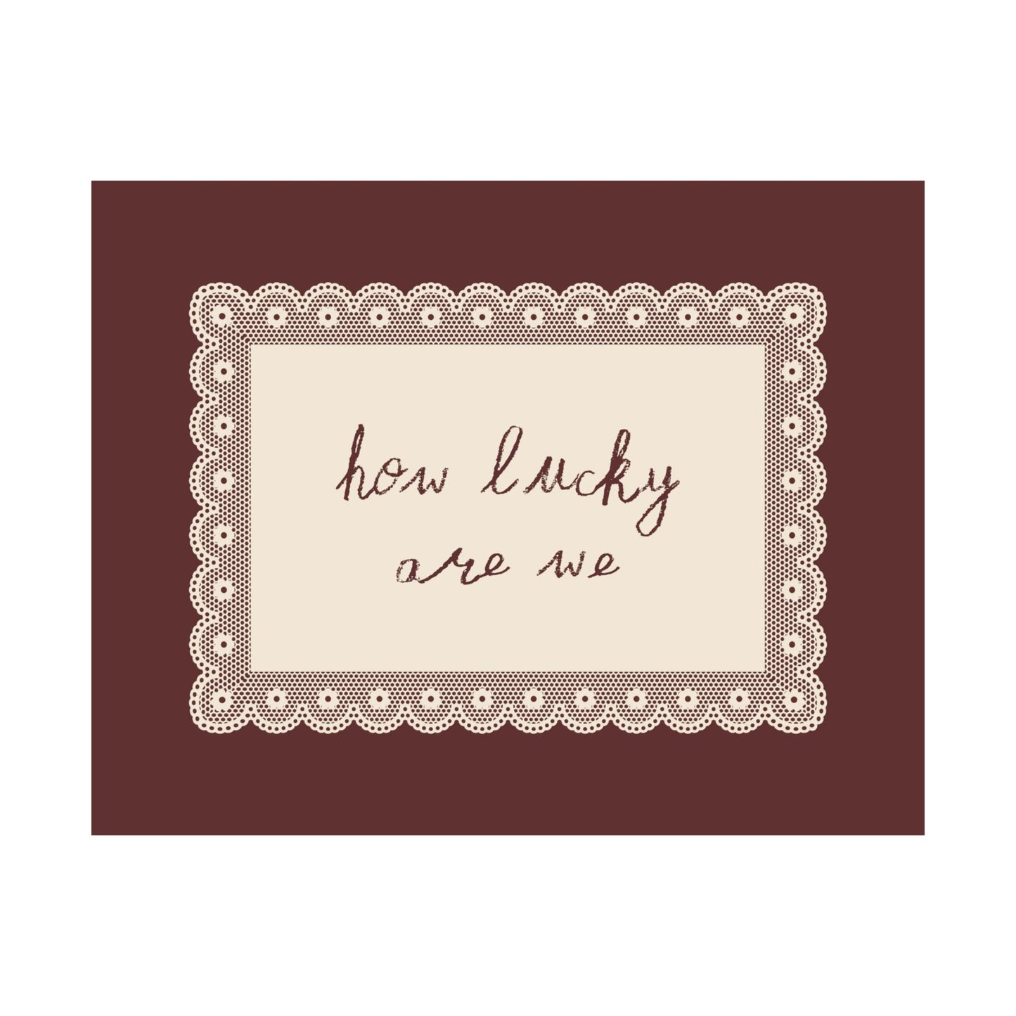 How Lucky Are We Vintage Lace Quote Poster