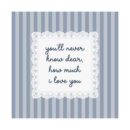 You'll Never Know Dear How Much I Love You Lace Poster