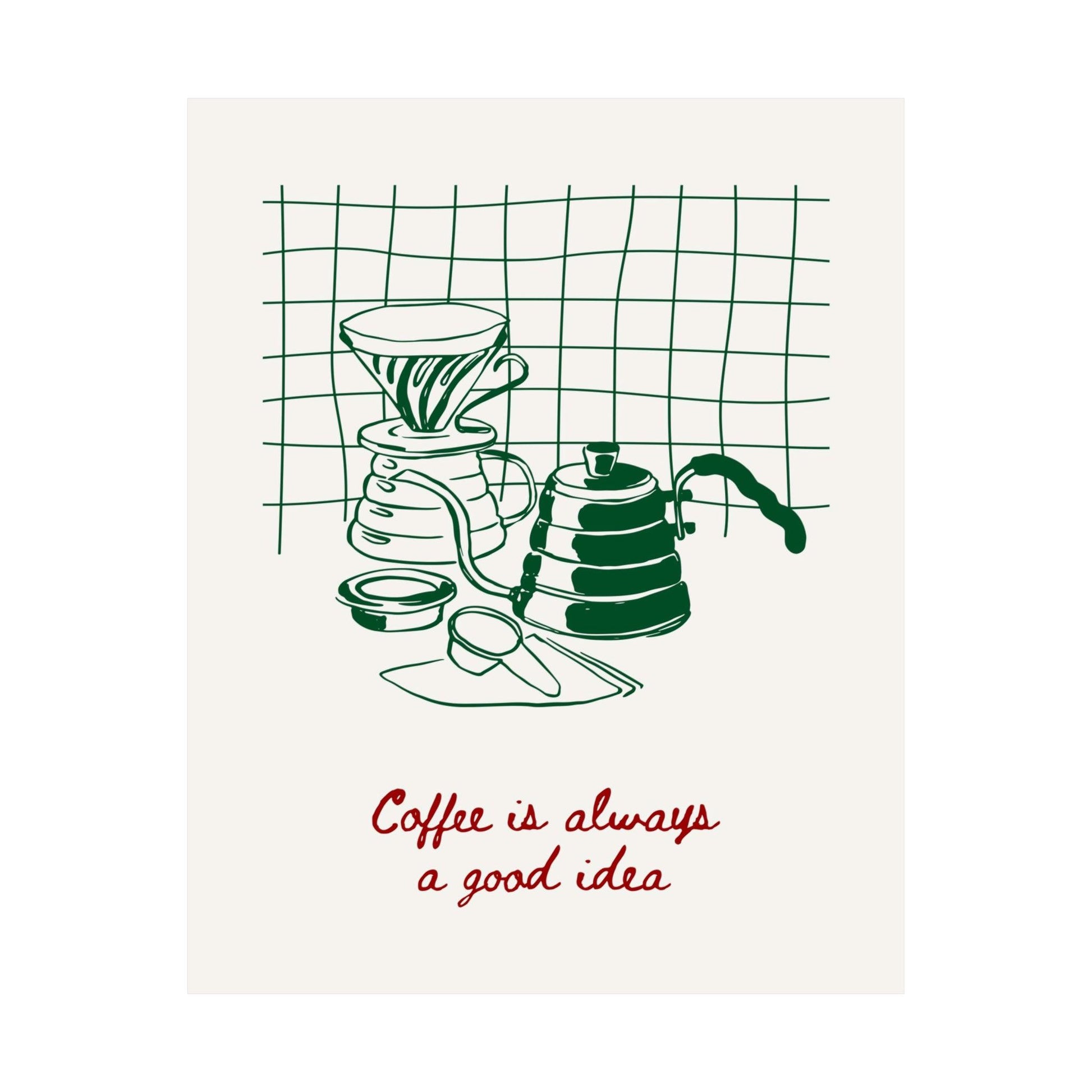 Coffee Is Always A Good Idea Poster