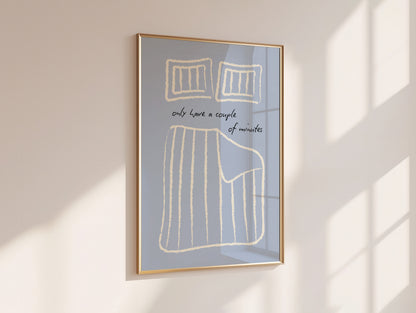 Only Have a Couple of Minutes Bedroom Poster