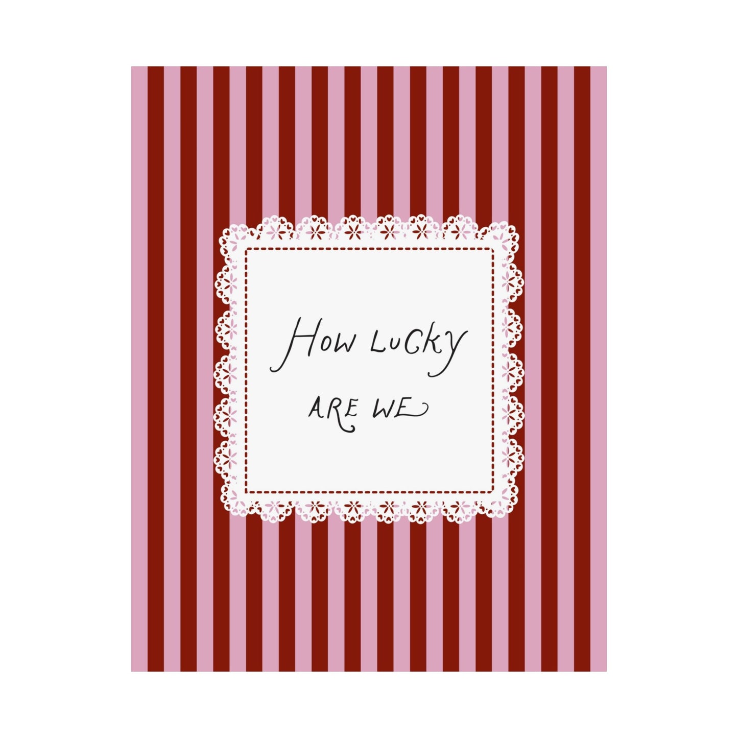 How Lucky Are We Lace Striped Poster