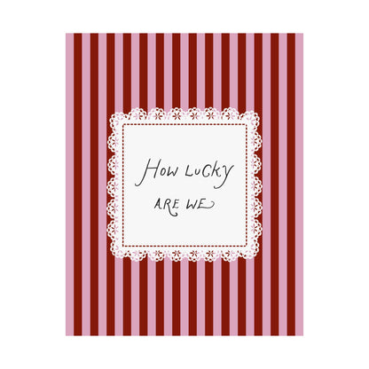 How Lucky Are We Lace Striped Poster
