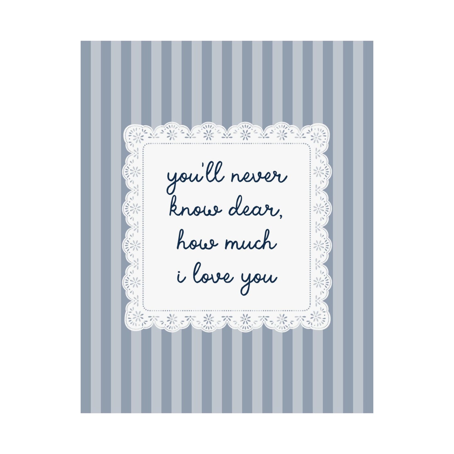You'll Never Know Dear How Much I Love You Lace Poster