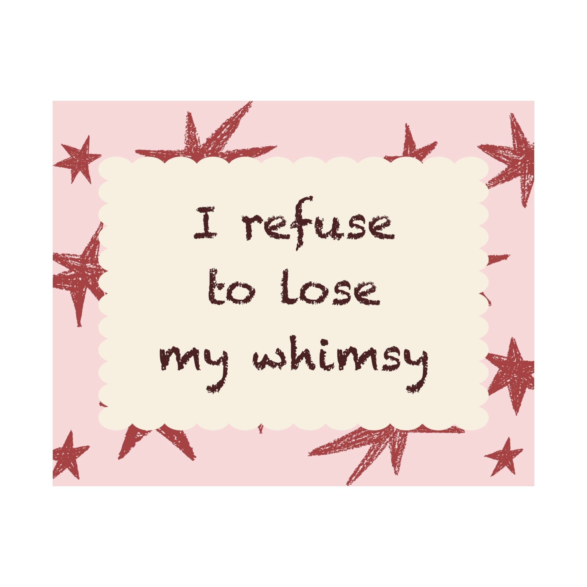 I Refuse to Lose My Whimsy Poster