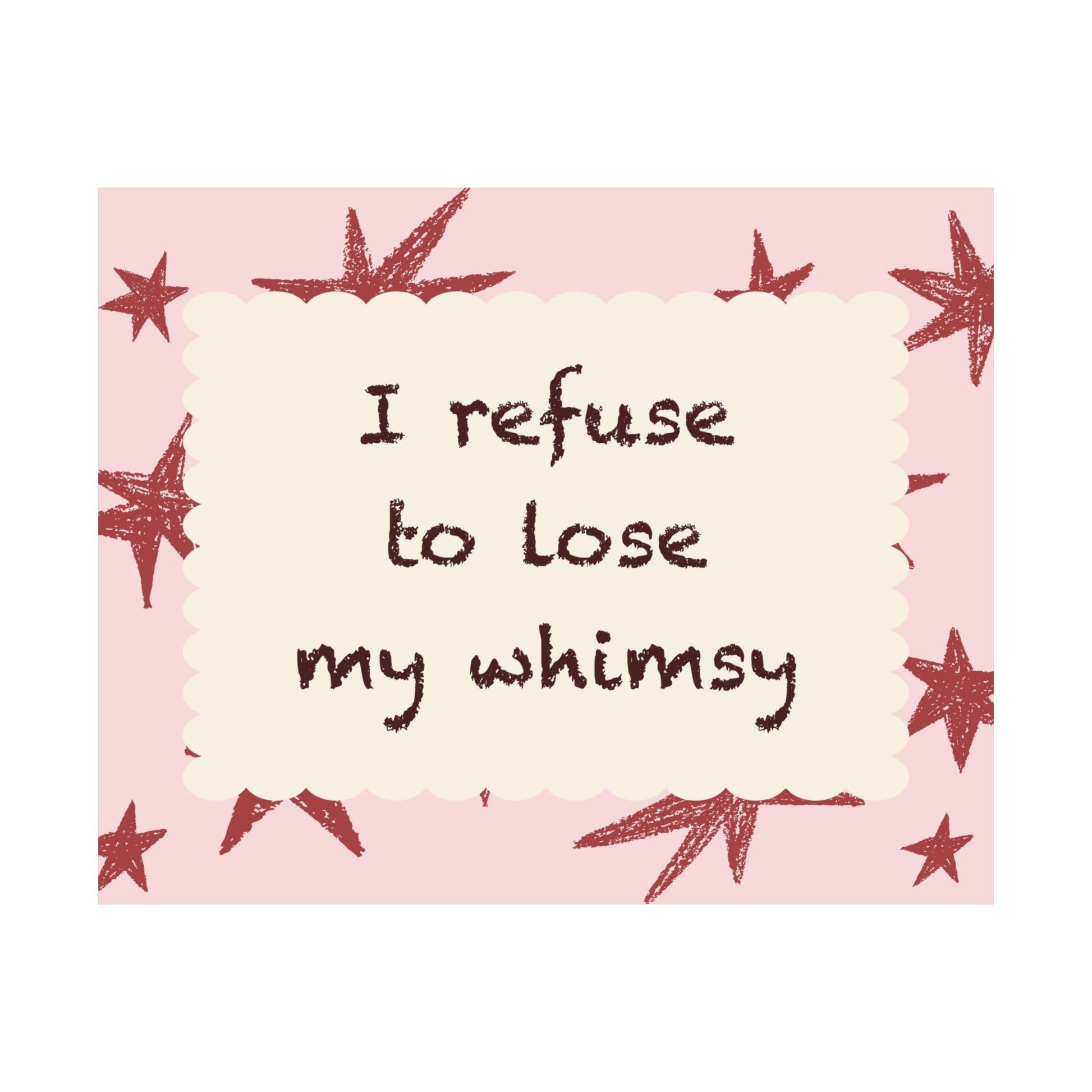 I Refuse to Lose My Whimsy Poster