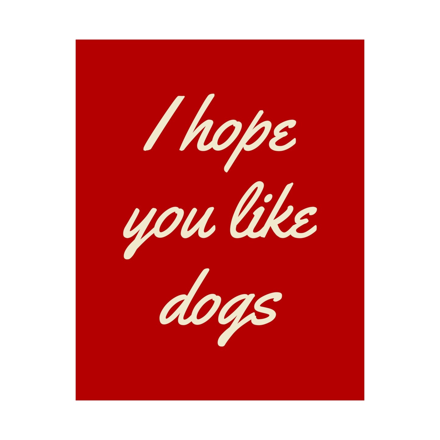 I Hope You Like Dogs Poster