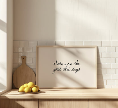 These Are The Good Old Days Minimalist Quote Poster