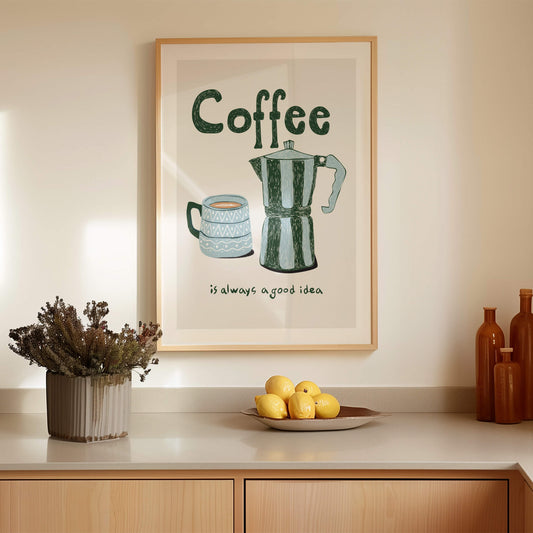 Coffee Is Always A Good Idea Poster