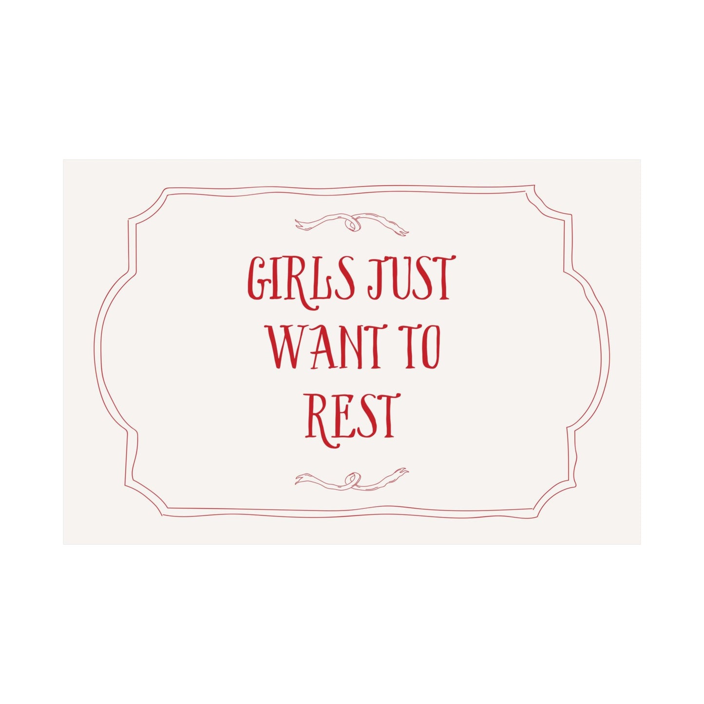 Girls Just Want To Rest Above The Bed Poster