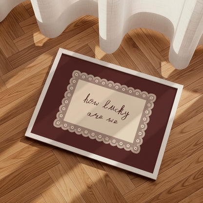 How Lucky Are We Vintage Lace Quote Poster
