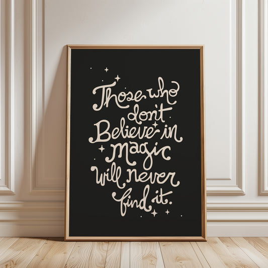 Those Who Don’t Believe in Magic Will Never Find It Poster