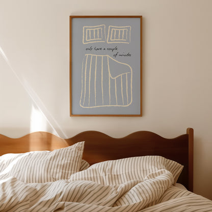 Only Have a Couple of Minutes Bedroom Poster