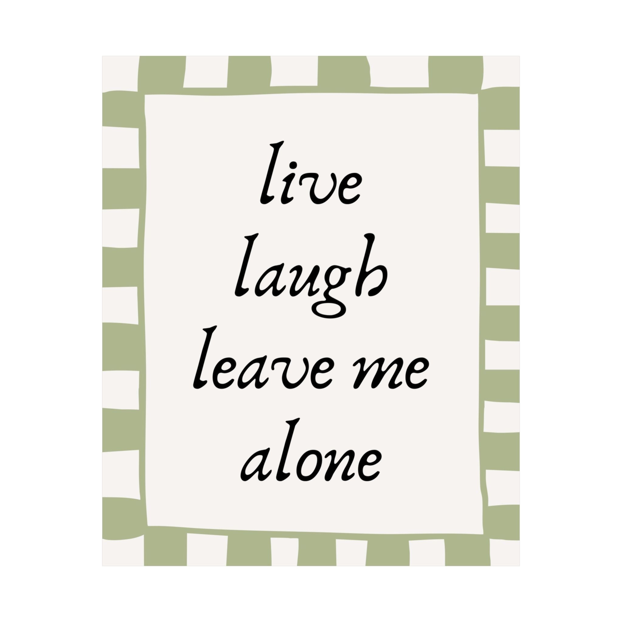 Live Laugh Leave Me Alone Poster