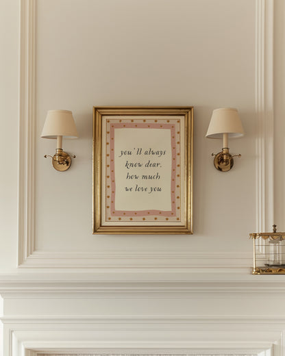 You'll Never Know Dear How Much We Love You Poster