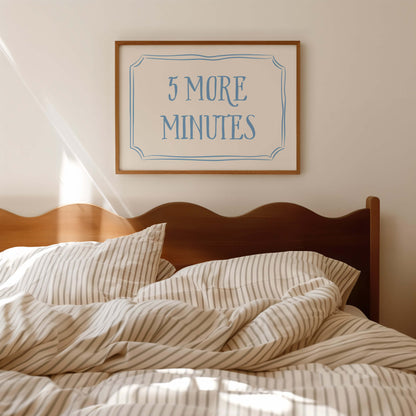 5 More Minutes Above The Bed Poster