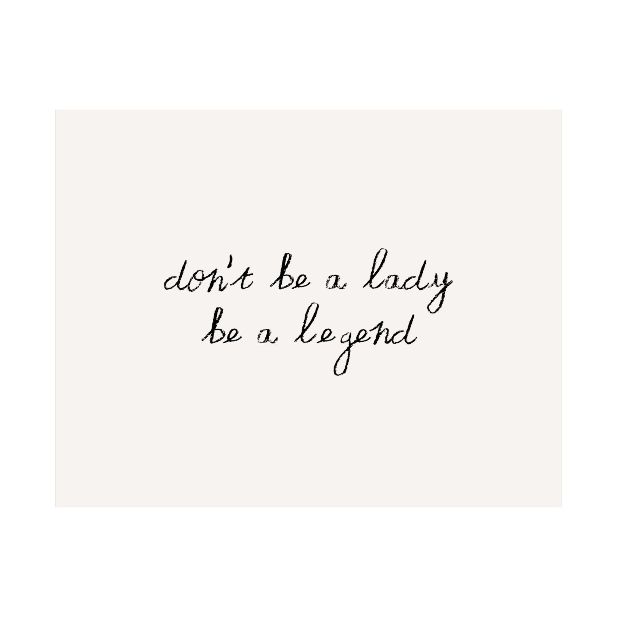 Don't Be a Lady Be A Legend Minimalist Quote Poster