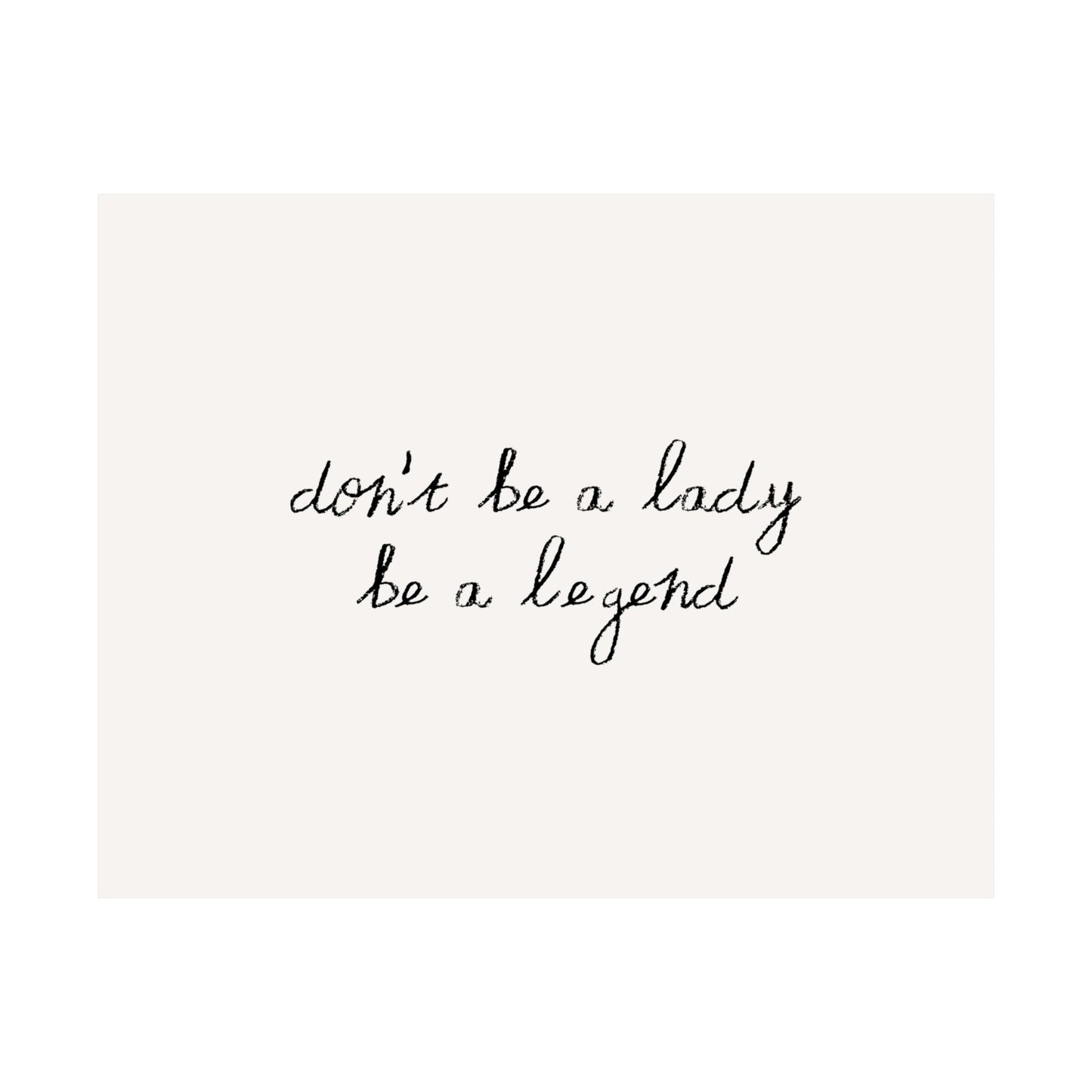 Don't Be a Lady Be A Legend Minimalist Quote Poster