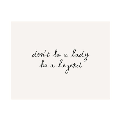 Don't Be a Lady Be A Legend Minimalist Quote Poster