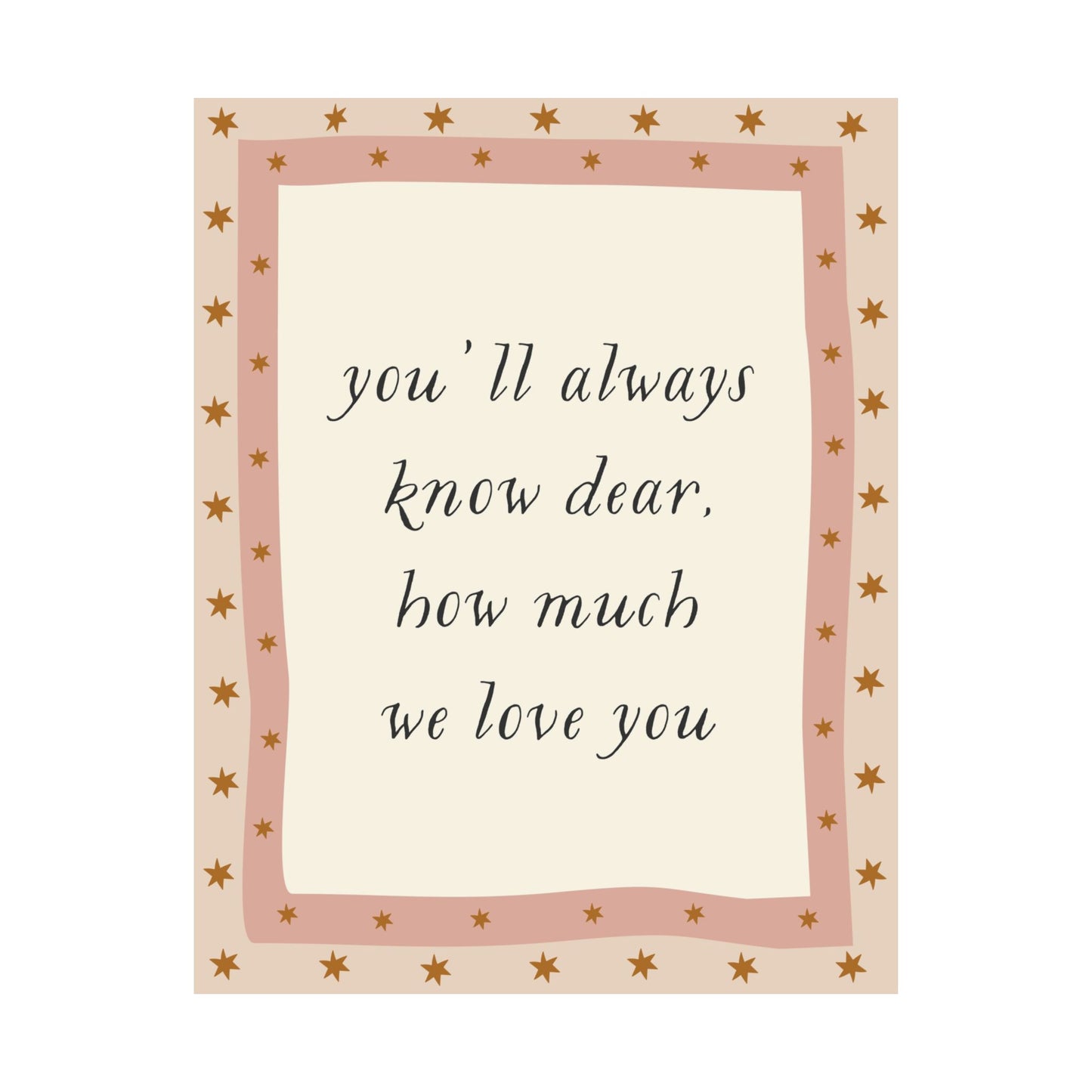You'll Never Know Dear How Much We Love You Poster