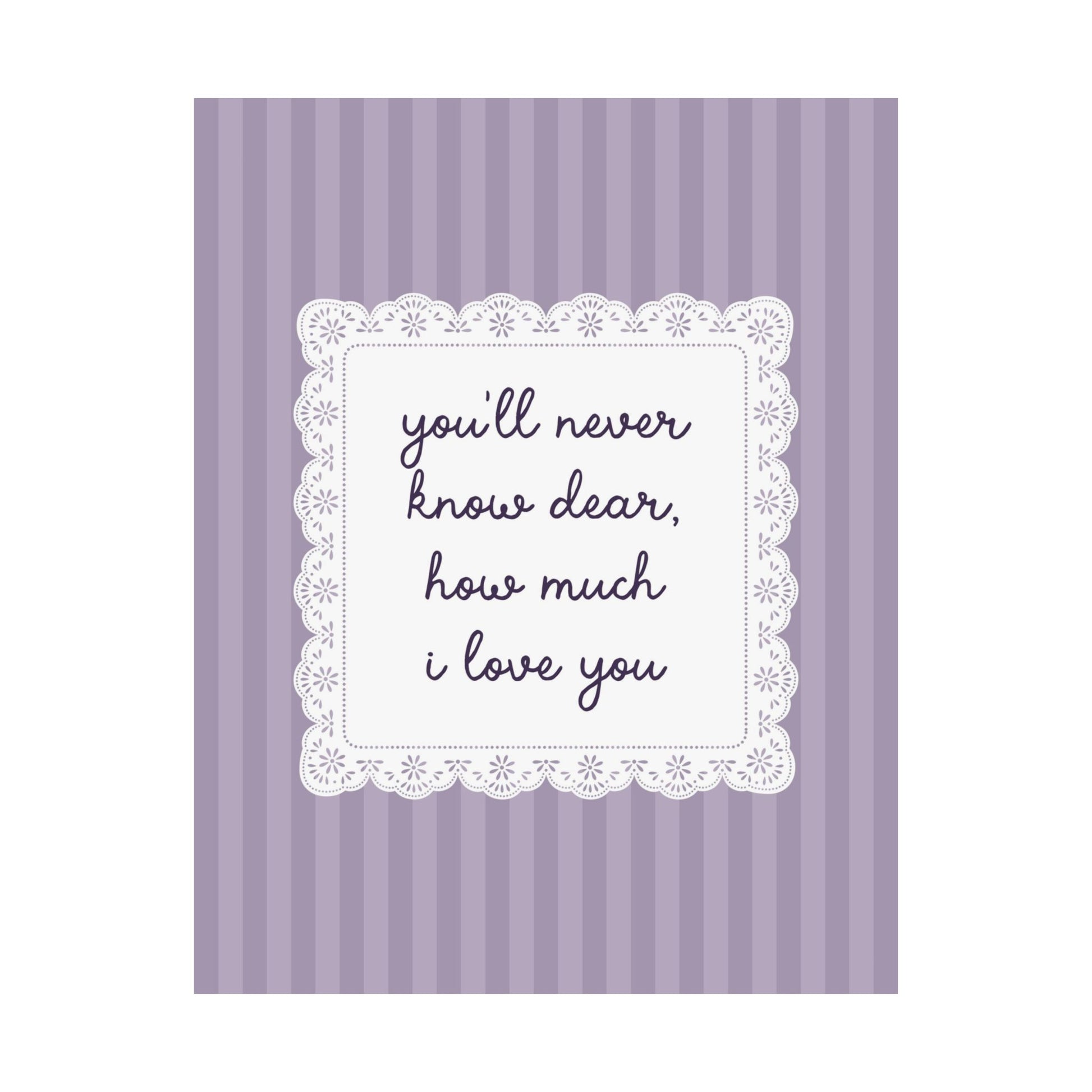 You'll Never Know Dear How Much I Love You Lace Purple Poster