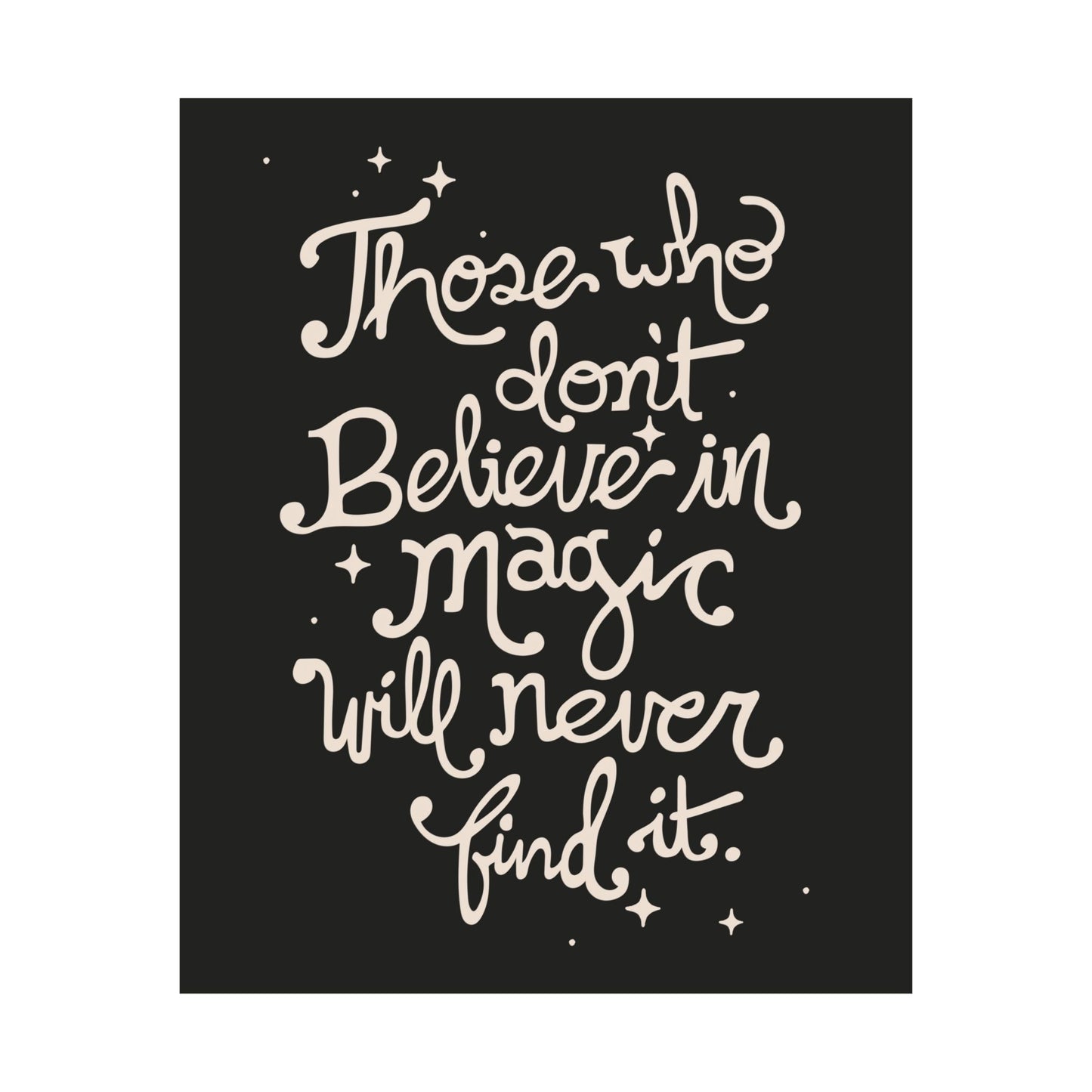 Those Who Don’t Believe in Magic Will Never Find It Poster