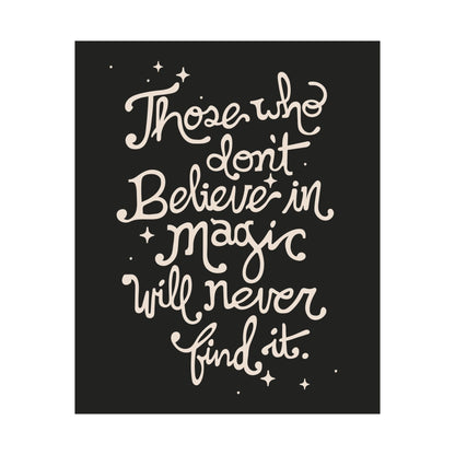Those Who Don’t Believe in Magic Will Never Find It Poster