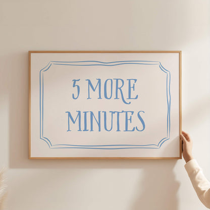 5 More Minutes Above The Bed Poster