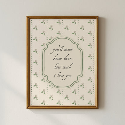You'll Never Know Dear How Much I Love You Floral Poster