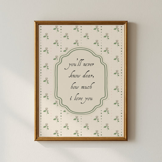 You'll Never Know Dear How Much I Love You Floral Poster