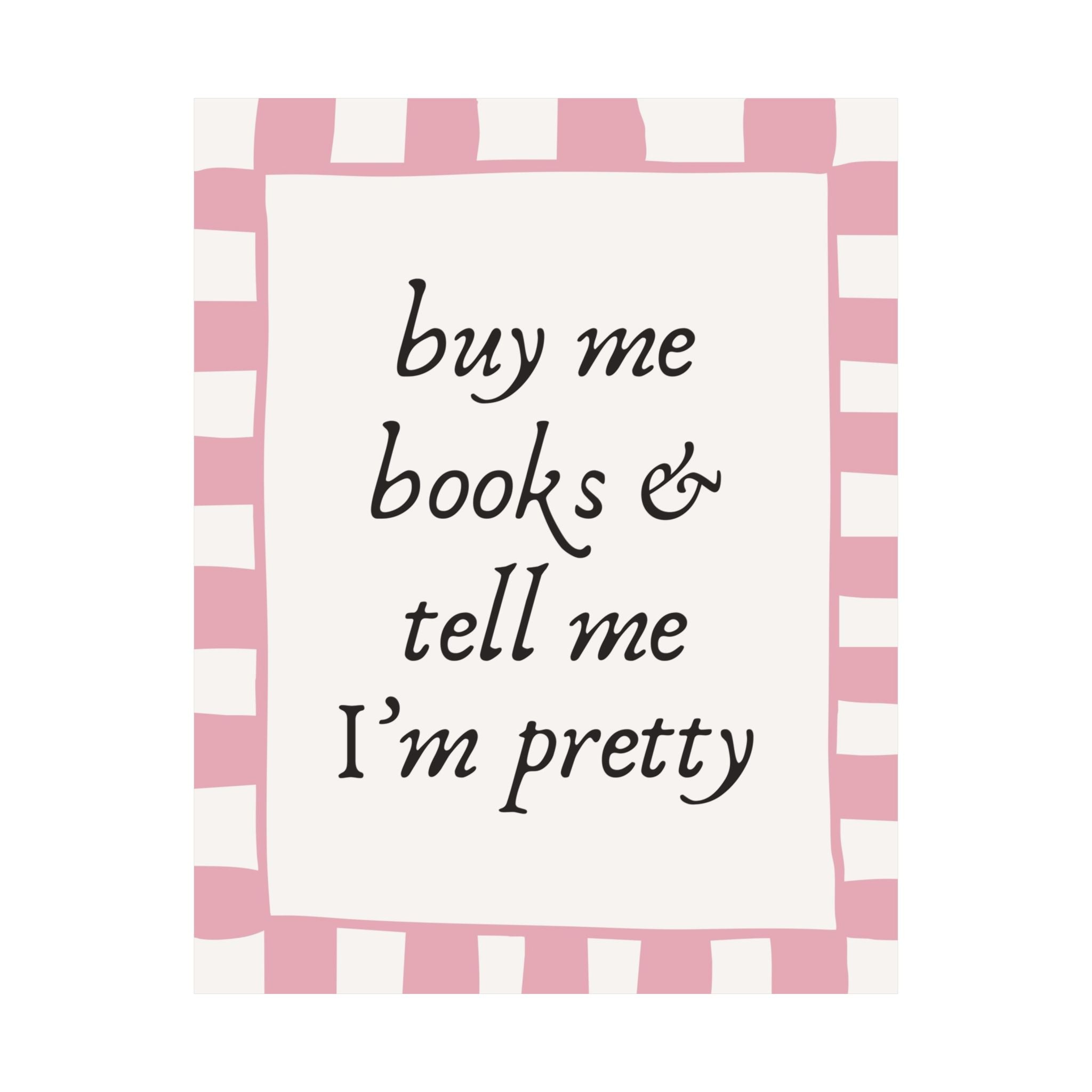Buy Me Books & Tell Me I’m Pretty Pink Poster