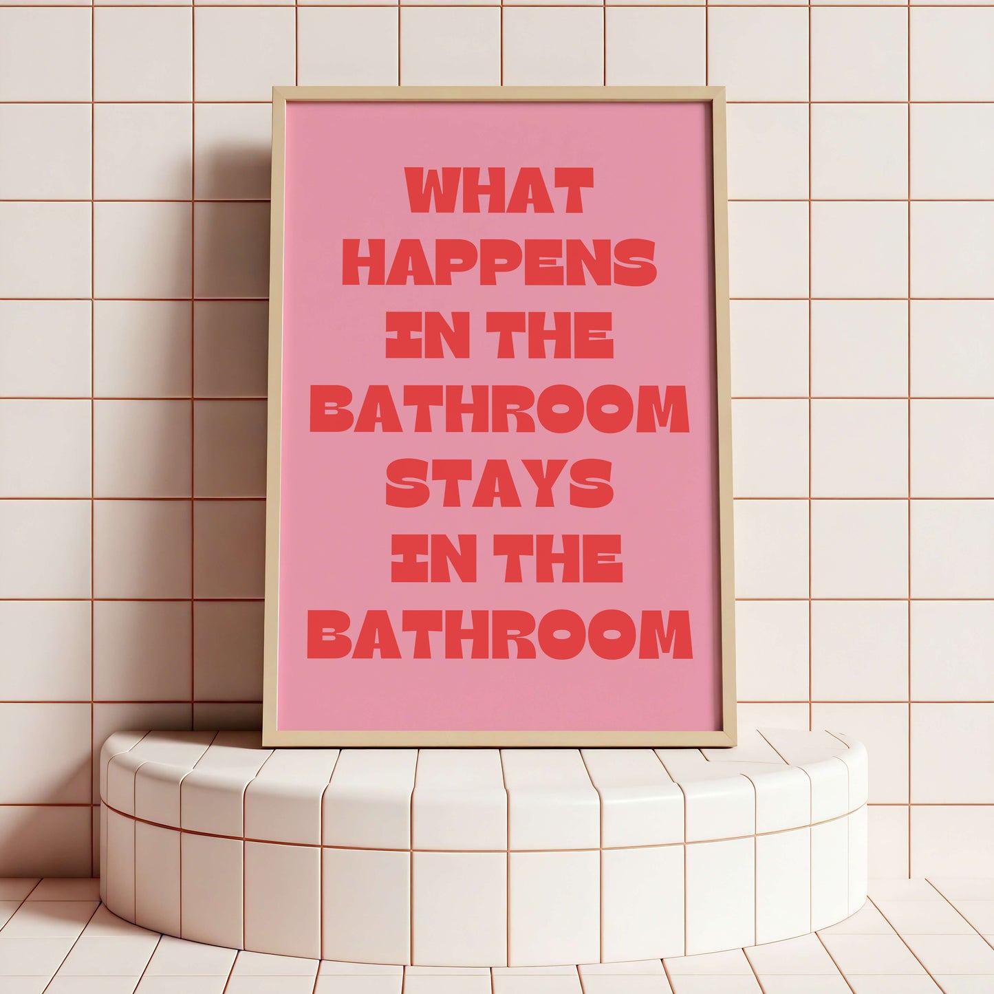 What Happens in the Bathroom Stays in the Bathroom Poster
