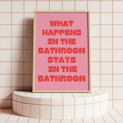 What Happens in the Bathroom Stays in the Bathroom Poster