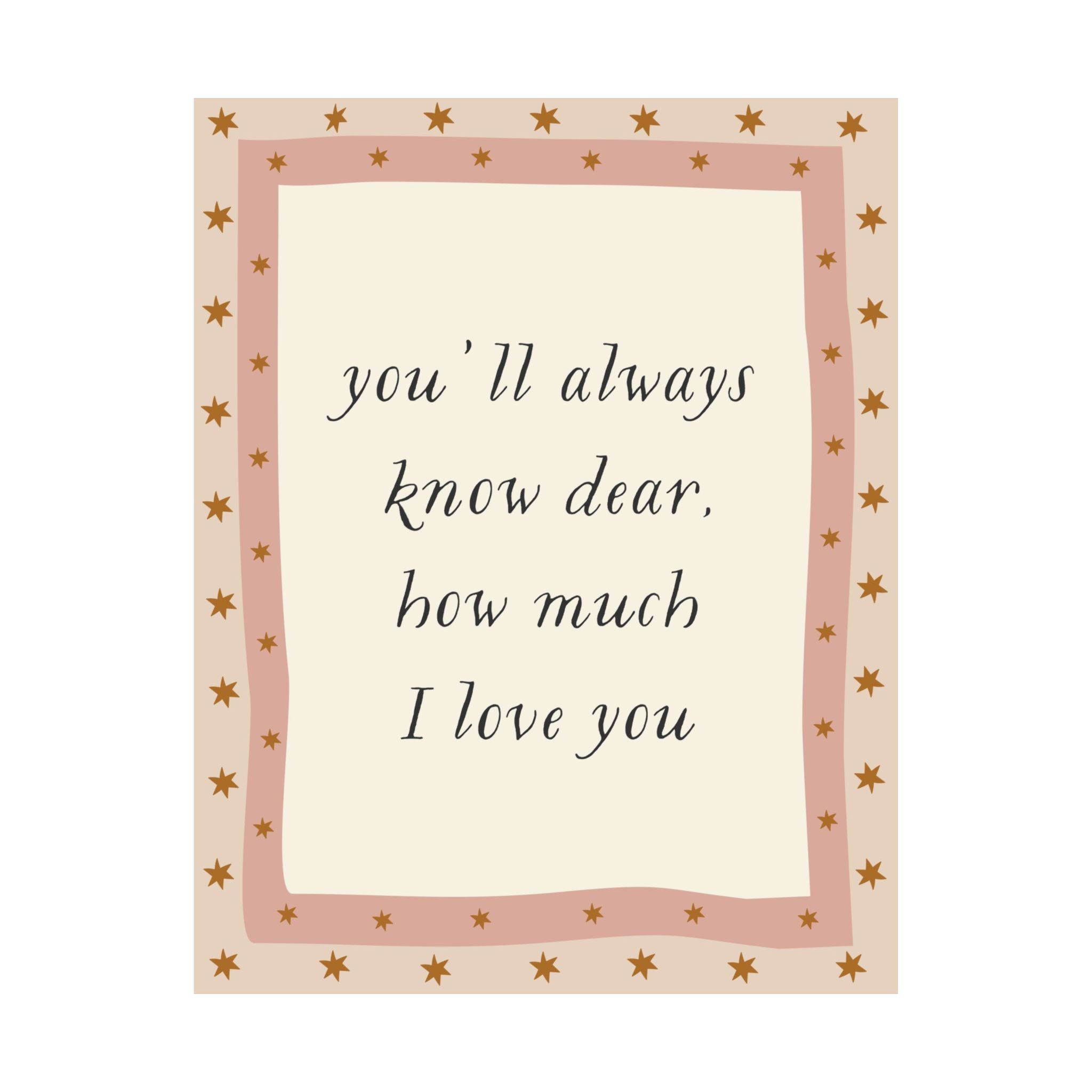 You'll Always Know Dear How Much I Love You Poster