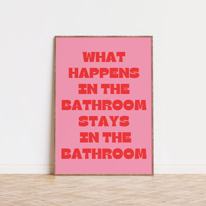 What Happens in the Bathroom, Stays in the Bathroom Poster