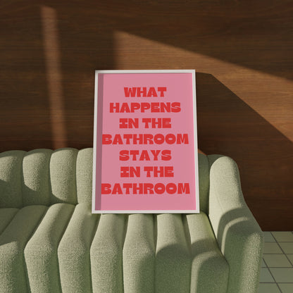 What Happens in the Bathroom, Stays in the Bathroom Poster